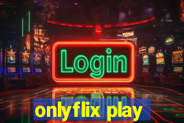 onlyflix play